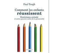 Comment les enfants réussissent: Détermination et curiosité, les pouvoirs cachés du caractère