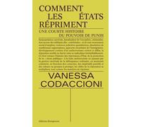 Comment Les Etats Répriment - Une Courte Histoire Du Pouvoir De Punir