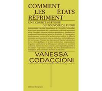 Comment les Etats répriment Une courte histoire du pouvoir de punir - Vanessa Codaccioni - Divergences - broché - Essai