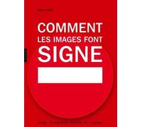 Comment Les Images Font Signe - La Sémiotique Facile
