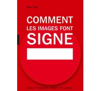 Comment les images font signe. La sémiotique facile: Design, Photographie, Publicité, Art, Logotype