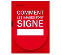 Comment les images font signe. La sémiotique facile: Design, Photographie, Publicité, Art, Logotype