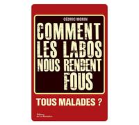 Comment les labos nous rendent fous Tous malades ? - Cédric Morin - La Martiniere Eds De - broché - Etude