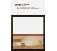 Comment les machines ont pris la terre: Enquêtes sur la mécanisation de l'agriculture et ses conséquences