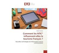 Comment les NTIC* influencent-elles le tourisme français ? Nouvelles technologies de l'information et de la communication - Romain Hamon - Universitaires Europeennes - broché - Etude