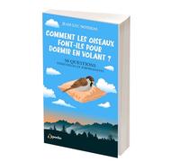 Comment les oiseaux font-ils pour dormir en volant ?: 50 questions essentielles et surprenantes
