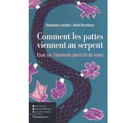 Comment les pattes viennent au serpent: essai sur l'étonnante plasticité du vivant