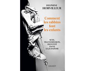 Comment les rabbins font les enfants: Sexe, transmission et identité dans le judaïsme