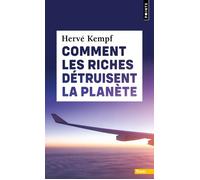 Comment les riches détruisent la planète - Hervé Kempf - Points - Poche - Essai