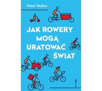 Comment les vélos peuvent sauver le monde - Peter Walker (Buch auf Polnisch)