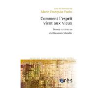 Comment l'esprit vient aux vieux penser et vivre un vieillissement durable - Marie-Françoise Fuchs - Eres - broché - Essai
