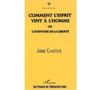 COMMENT L'ESPRIT VINT À L'HOMME ou l'aventure de la liberté Janine Chanteur (Auteur)