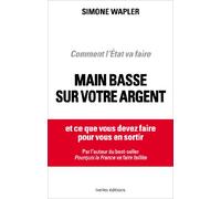 Comment l'Etat va faire main basse sur votre argent: Et ce que vous devez faire pour vous en sortir