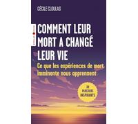 Comment leur mort a changé leur vie: Ce que les expériences de mort imminente nous apprennent