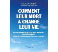 Comment leur mort a changé leur vie: Ce que les expériences de mort imminente nous apprennent. 30 parcours inspirants pour éclairer votre existence. Préface de Sonia Barkallah
