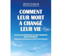 Comment leur mort a changé leur vie: Ce que les expériences de mort imminente nous apprennent. 30 parcours inspirants pour éclairer votre existence. Préface de Sonia Barkallah