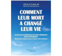 Comment leur mort a changé leur vie : Ce que les expériences de mort imminente nous apprennent