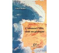 Comment l'idée vient au géologue - Gilbert Boillot - Orizons - broché - Témoignage
