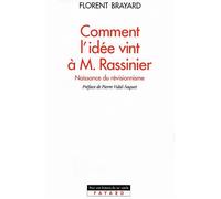 Comment l'idée vint à M. Rassinier Naissance du révisionnisme - Florent Brayard - Fayard - broché - Livre