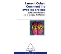 Comment lire avec les oreilles Et 40 autres histoires sur le cerveau de l'homme - Laurent Cohen - Odile Jacob - Poche - Guide