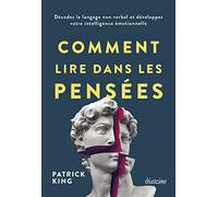 Comment lire dans les pensées - Décodez le langage non verbal et développez votre intelligence émoti