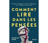 Comment lire dans les pensées - Décodez le langage non verbal et développez votre intelligence émoti