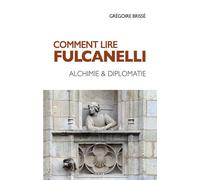 Comment lire Fulcanelli - Alchimie & diplomatie - Grégoire Brissé - Dervy-Livres - broché - Essai
