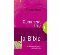Comment lire la Bible Volume 1 A la decouverte de la Bible - Alfred Kuen - Blf Europe - broché - Guide