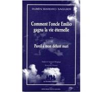 Comment l'Oncle Emilio gagna la vie éternelle suivi de Pareil à mon mari défunt Ruben Bareiro Saguier (Auteur)