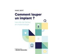 Comment louper un implant Les clés de l'échec en implantologie - Marc Bert - Librairie Garanciere - broché - Guide