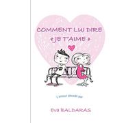 Comment lui dire "je t'aime": L'amour décodé par Eva Baldaras