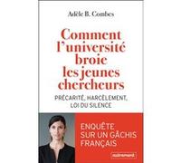 Comment l'université broie les jeunes chercheurs Adèle B. Combes (Auteur)