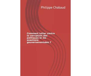 Comment lutter contre la corruption des politiques et les exactions gouvernementales ?