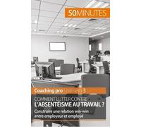 Comment Lutter Contre L'absentéisme Au Travail ? - Construire Une Relation Win-Win Entre Employeur Et Employé