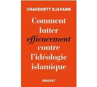 Comment lutter efficacement contre l'idéologie islamique Chahdortt Djavann (Auteur)