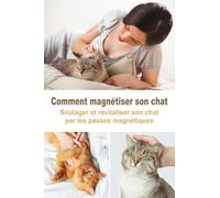 Comment magnétiser son chat - Soulager et revitaliser son chat par les passes magnétiques