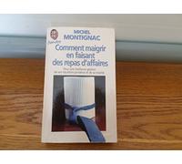 Comment Maigrir En Faisant Des Repas D'Affaires. Pour Une Meilleure Gestion De Son Equilibre Ponderal Et De Sa Vitalite