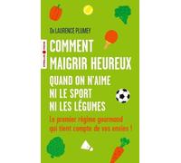 Comment Maigrir Heureux Quand On N'aime Ni Le Sport Ni Les Légumes - Le Premier Régime Gourmand Qui Tient Compte De Vos Envies !