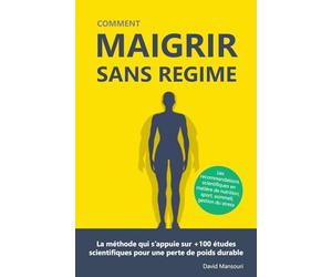 Comment Maigrir sans Régime: La méthode qui s’appuie sur +100 études scientifiques pour une perte de poids durable