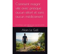 Comment maigrir vite avec presque aucun effort et sans aucun médicament: La technique super efficace qui vous fera perdre du poids