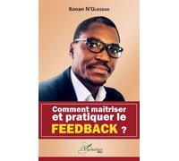 Comment maîtriser et pratiquer le feedback ? - Konan N'Guessan - L'harmattan - broché - Etude