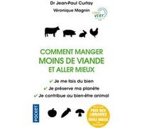 Comment Manger Moins De Viande Et Aller Mieux - Je Me Fais Du Bien - Je Préserve Ma Planète - Je Contribue Au Bien-Être Animal