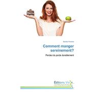 Comment manger sereinement?: Perdez du poids durablement