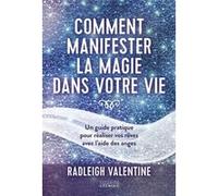 Comment manifester la magie dans votre vie Radleigh Valentine (Auteur), Laurence Le Charpentier (Traduction)