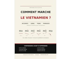Comment marche le vietnamien ?: Méthode d'initiation pour francophones : accents, sons, tons et construction des phrases