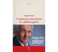 Comment marchent les philosophes ? Roger-Pol Droit (Auteur)