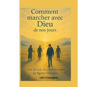 Comment Marcher Avec Dieu de Nos jours.: Comment façonner ton cœur pour marcher avec Dieu aujourd’hui.