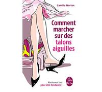 Comment marcher sur des talons aiguilles: Absolument tout pour être tendance !