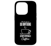 Comment me Faire Faire n'importe Quoi dire Que Nous Allons arrêter et Prendre Un café Coque pour iPhone 14 Pro