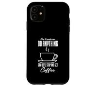 Comment me Faire Faire n'importe Quoi dire Que Nous Allons arrêter et Prendre Un café Coque pour iPhone 11